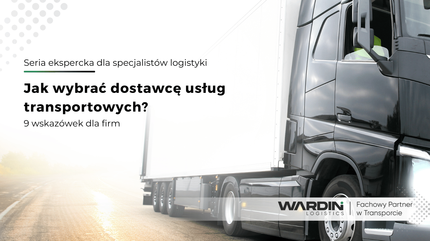 Read more about the article Jak wybrać dostawcę usług transportowych? 9 Wskazówek dla firm